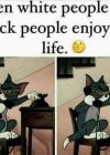 when-white-people-see-black-people-enjoying-life-meme